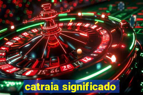 catraia significado